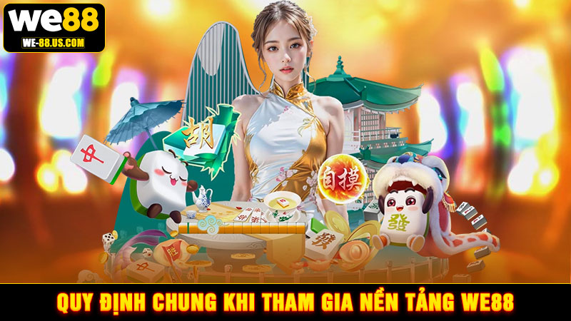 Quy định chung khi tham gia nền tảng WE88