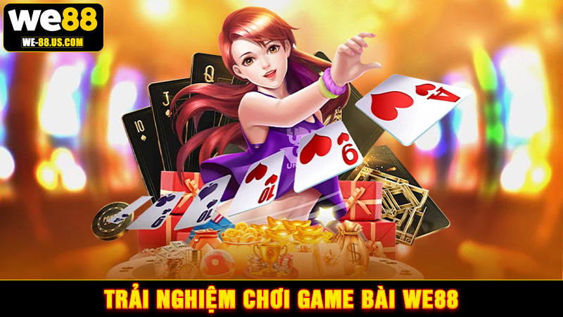 Trải nghiệm chơi game bài WE88