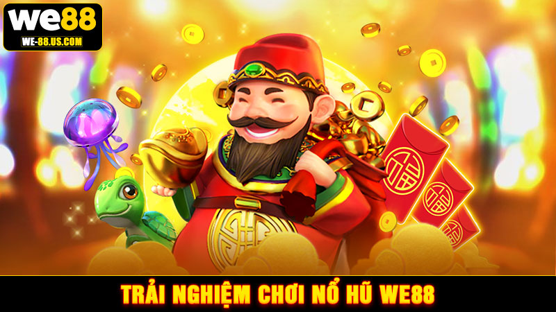 Trải nghiệm chơi nổ hũ WE88