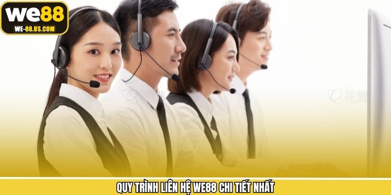 Quy trình liên hệ WE88 chi tiết nhất