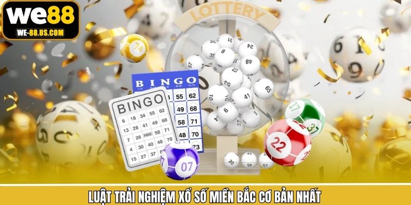 Luật trải nghiệm xổ số miền Bắc cơ bản nhất